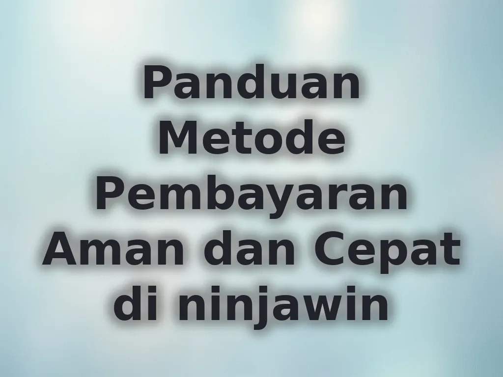 Panduan Metode Pembayaran Aman dan Cepat di ninjawin