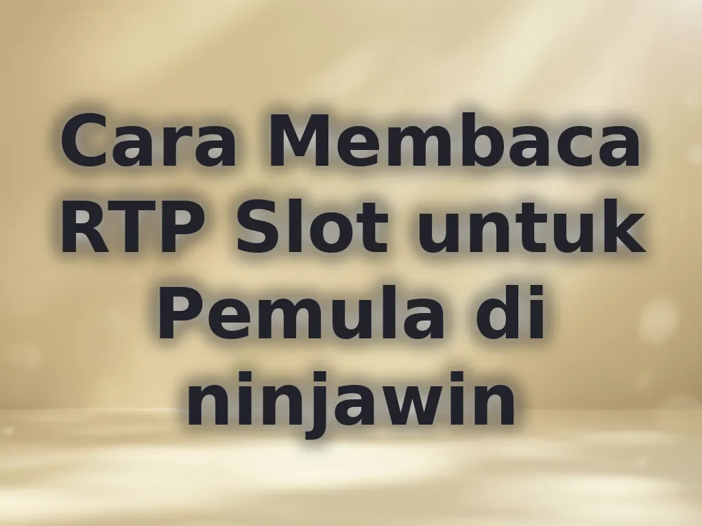 Cara Membaca RTP Slot untuk Pemula di ninjawin